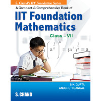 A Compact and Comprehensive IIT Foundation Mathematics for class VII